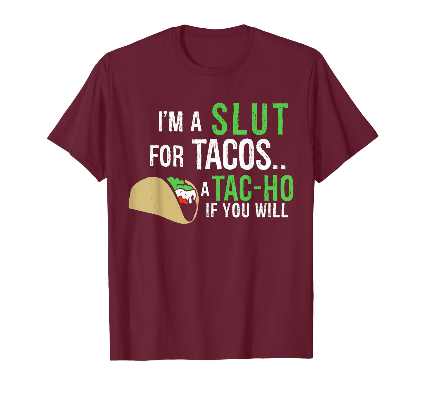 I'm A Slut For Tacos A Tac-Ho If You Will Funny Tacos Lovers T-Shirt