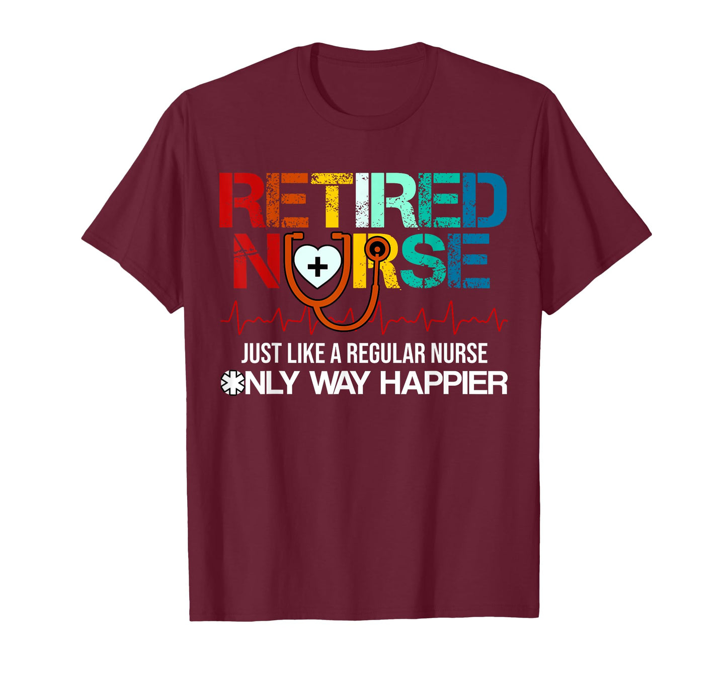 Retired Nurse Just Like A Regular Nurse Only Way Happier T-Shirt