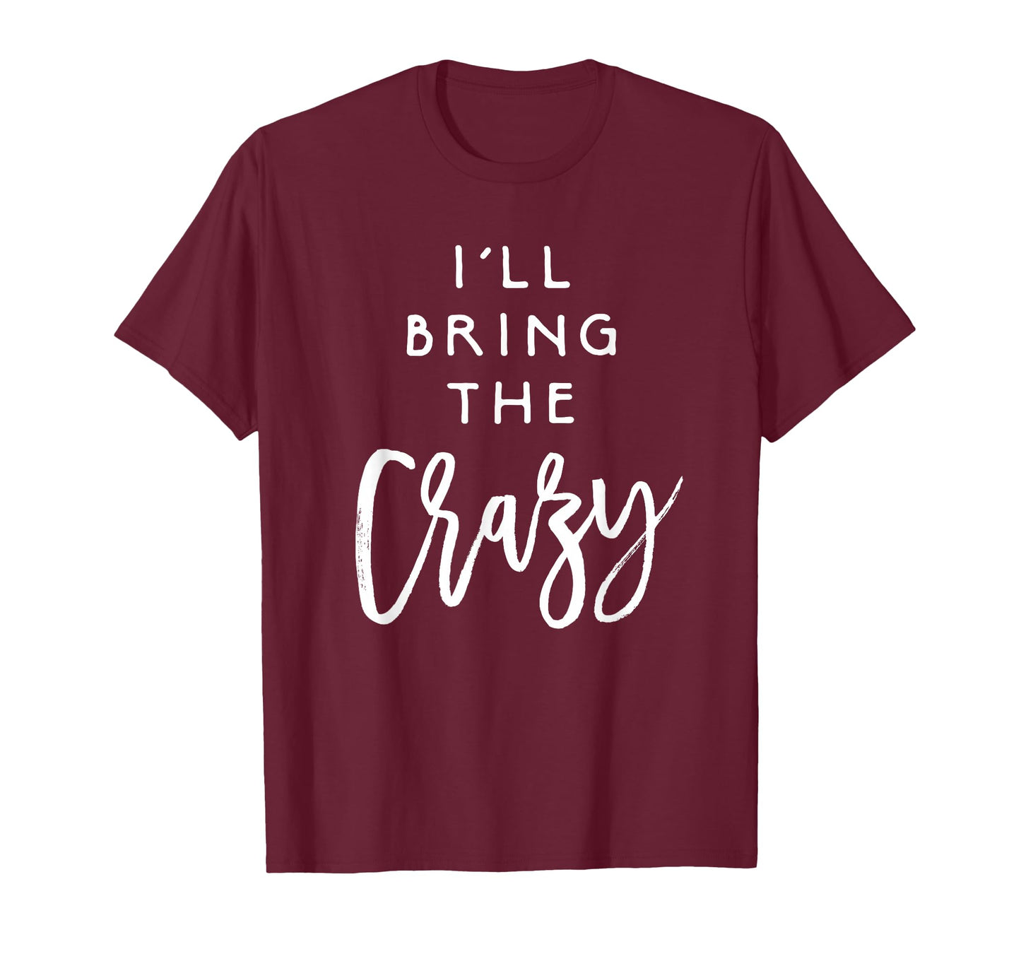 I'll Bring The Crazy Shirt Wild Friend Funny Party Group Tee T-Shirt