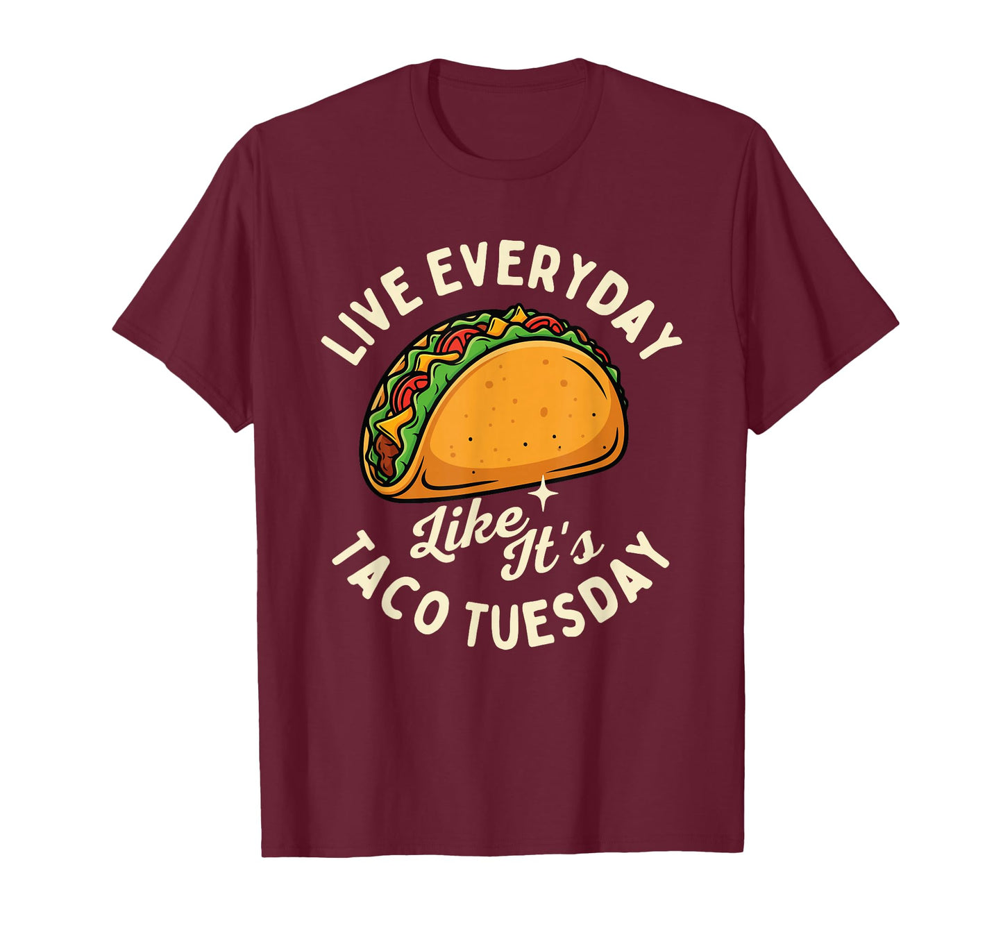 Live Everyday Like It's Taco Tuesday - Taco Lover Mexican T-Shirt