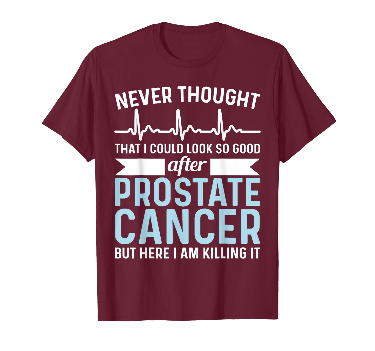 Never Thought That Look Good - Surgery Prostate Cancer T-Shirt