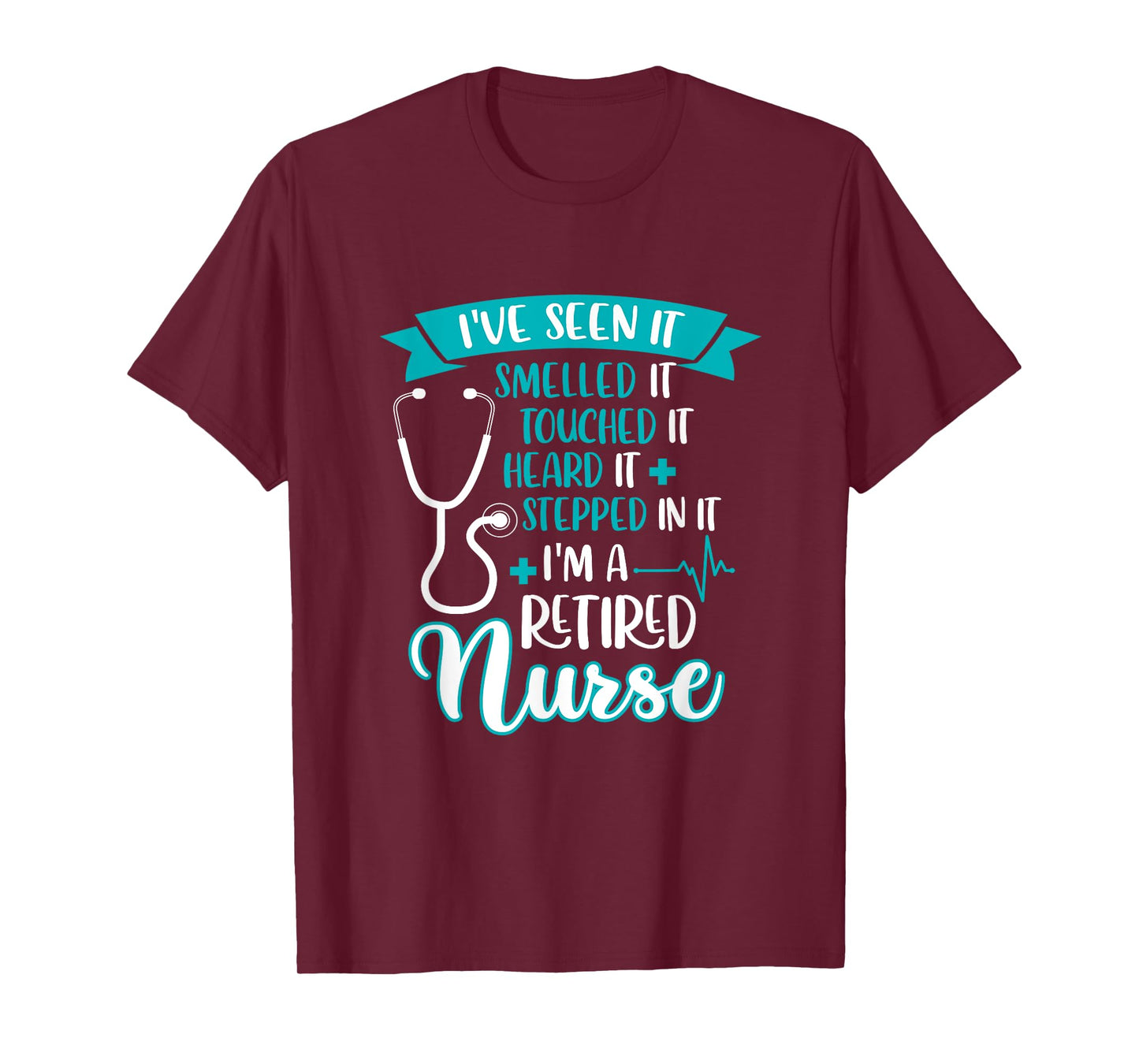 I've Seen Smelled Touched It I'm A Retired Nurse Retirement T-Shirt