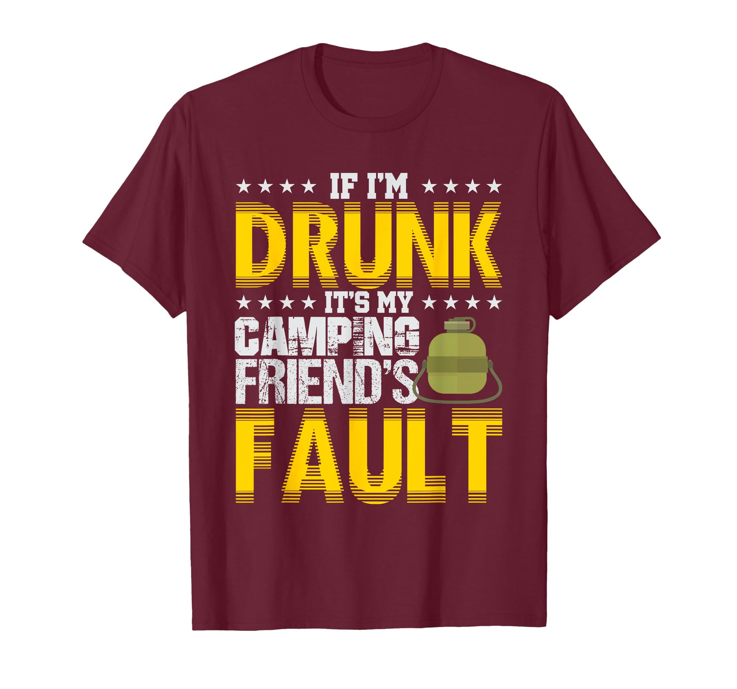 If I'm Drunk It's My Camping Friends' Fault Camper T-Shirt T-Shirt
