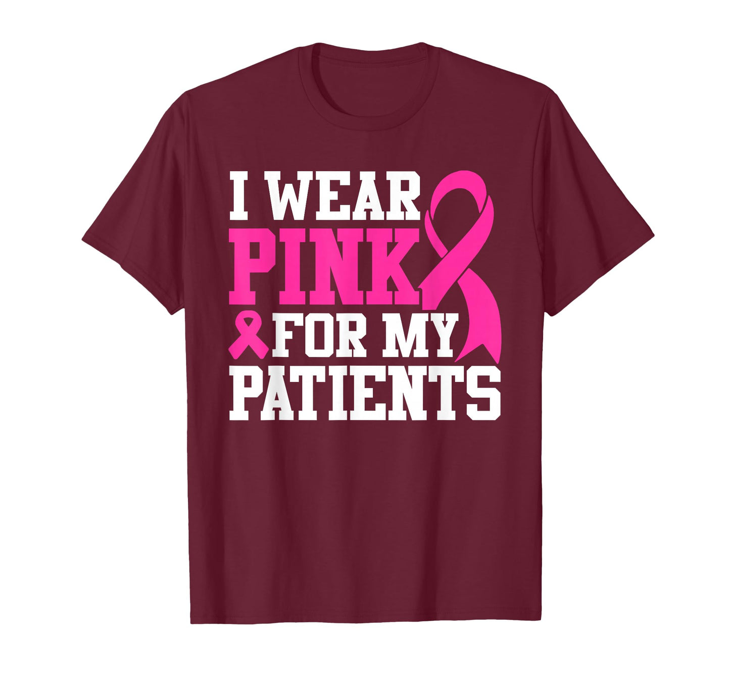 I Wear Pink For My Patients Breast Cancer Awareness T-Shirt