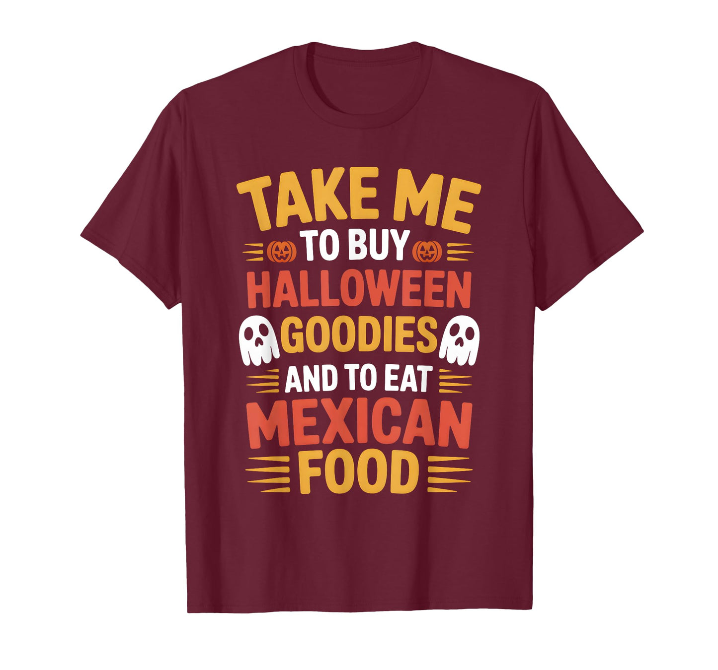 Take Me to Buy Halloween Goodies and to Eat Mexican Food T-Shirt