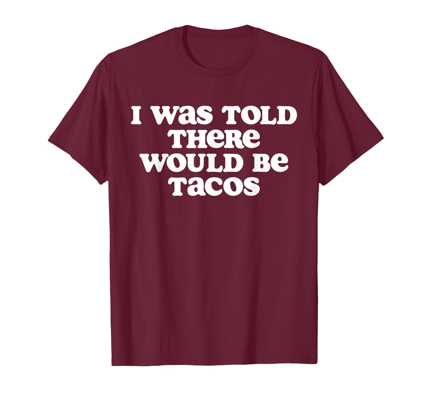 I was Told There Would Be Tacos Funny Humor Quote Foodie T-Shirt