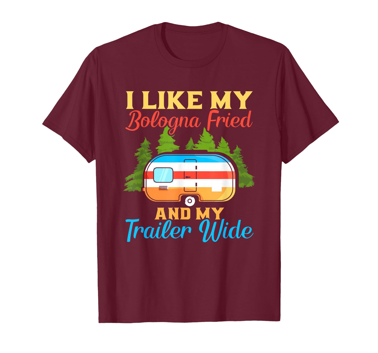 Like My Bologna Fried And My Trailer Wide | Camping T-Shirt