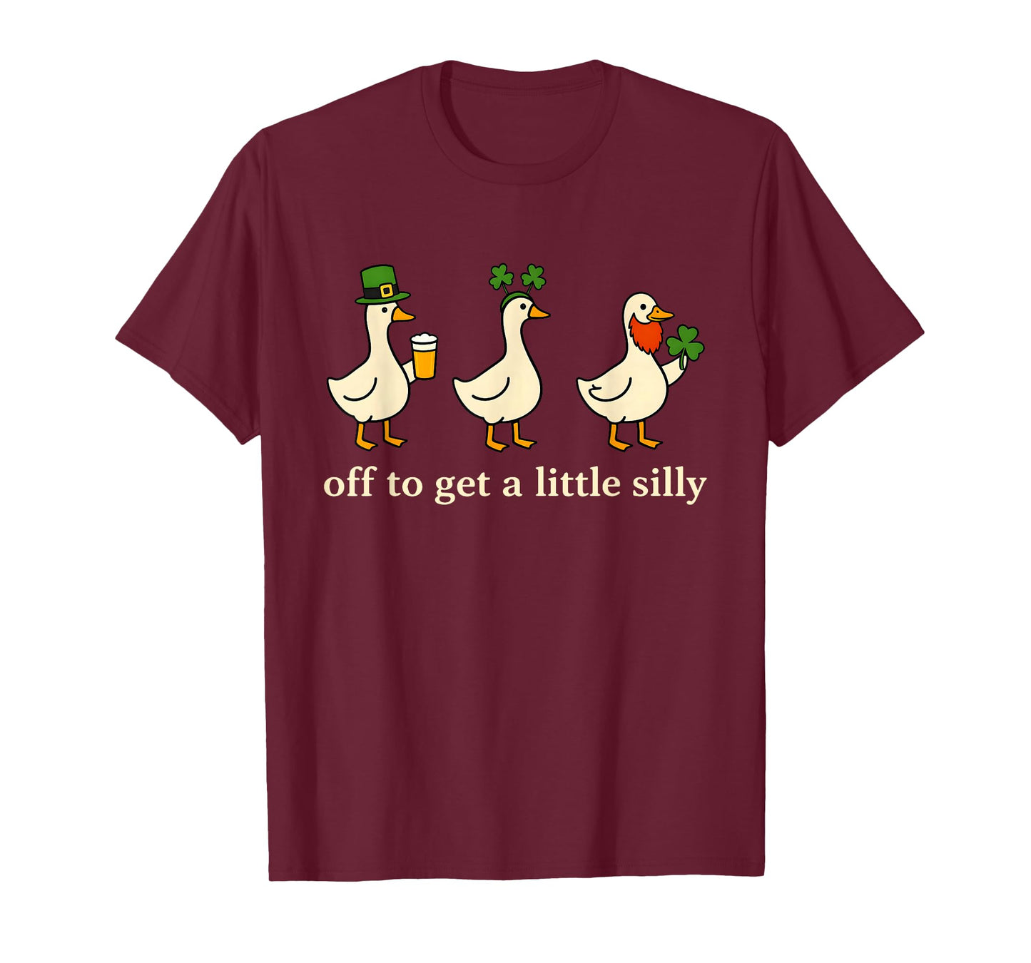 Off to Get A Little Silly Goose Lucky Irish St Patricks Day T-Shirt - T-Shirt | Maroon