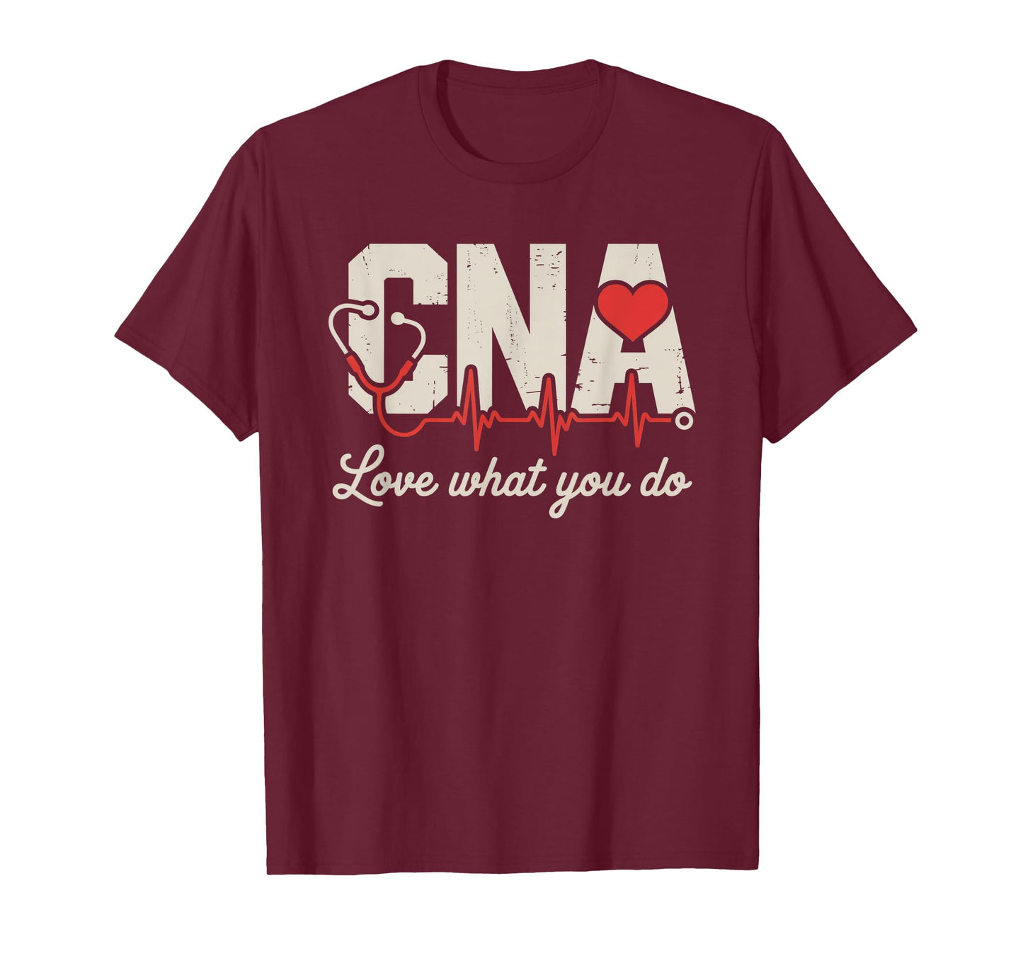 Certified Nursing Assistant Nurse - CNA Love What You Do T-Shirt