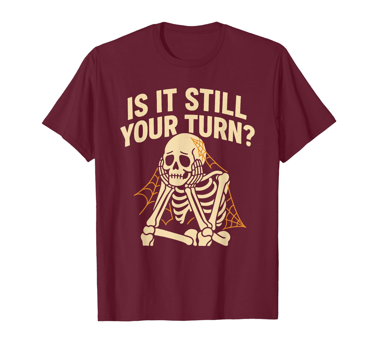 is It Still Your Turn Funny Skeleton Waiting Halloween T-Shirt