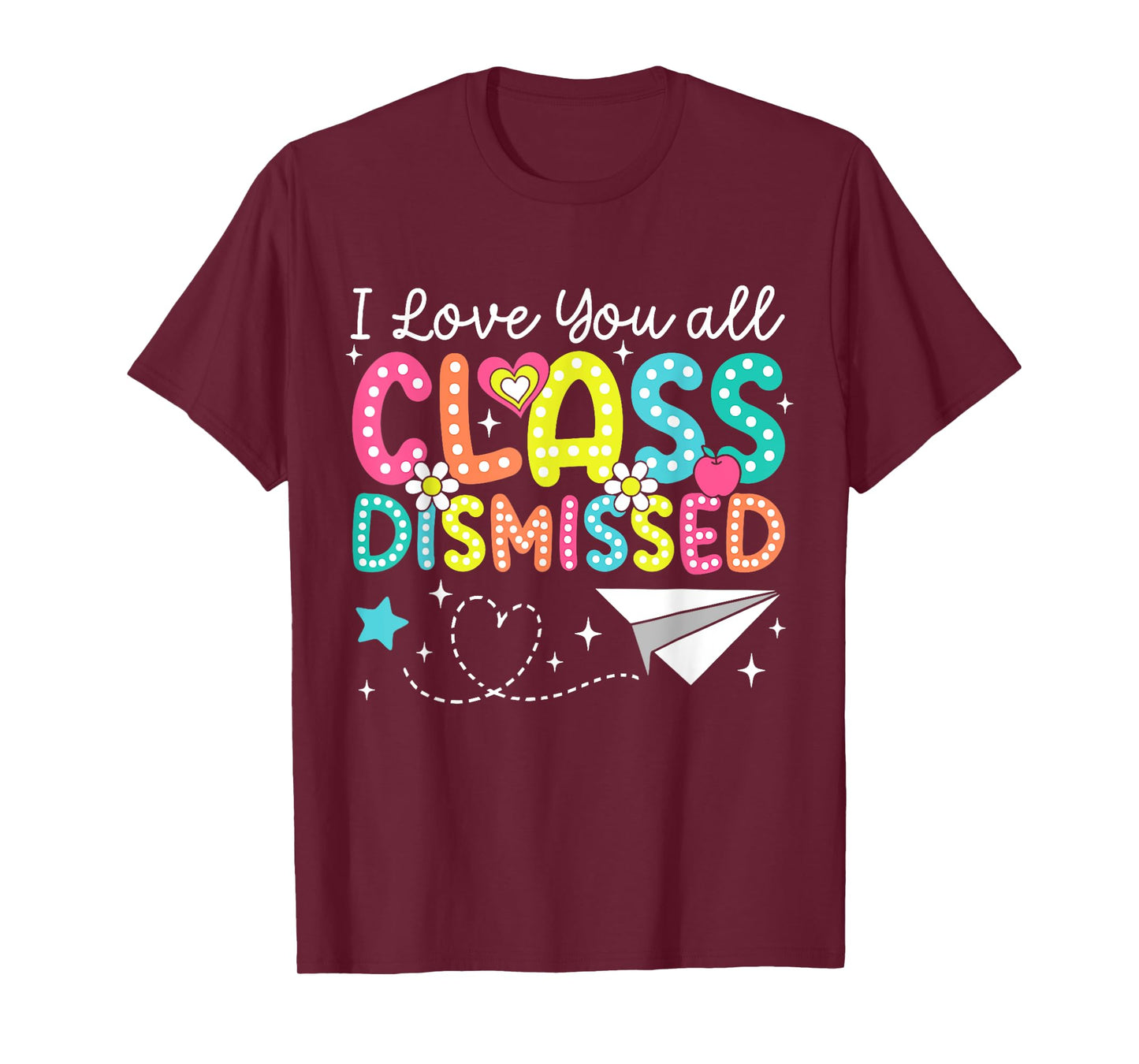 I Love You All Class Dismissed Teacher Last Day Of School T-Shirt