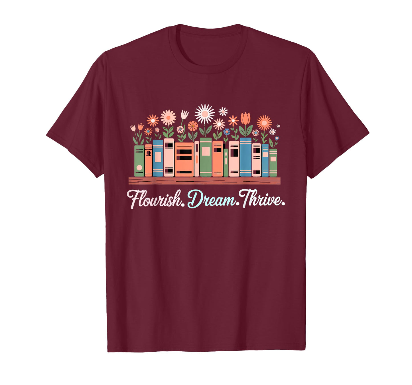 Flourish Dream Thrive Floral Books For Book Lovers T-Shirt