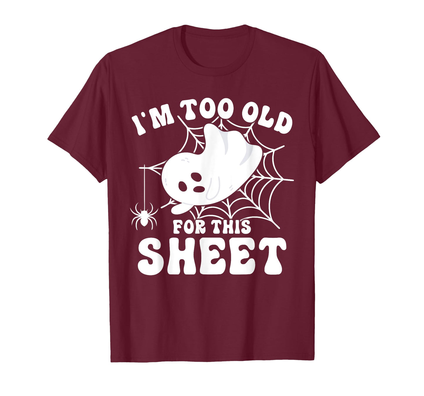 I'm Too Old for This Boo Sheet Spooky Ghost Halloween T-Shirt