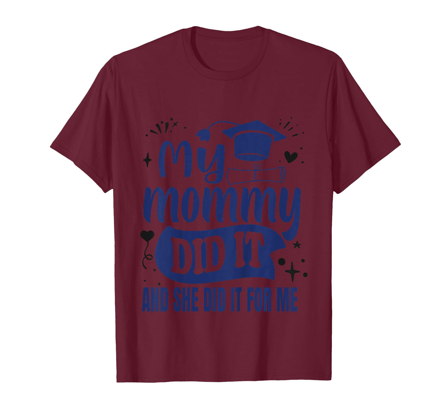 My Mommy Did It And She Did It For Me | My Mom Graduated T-Shirt