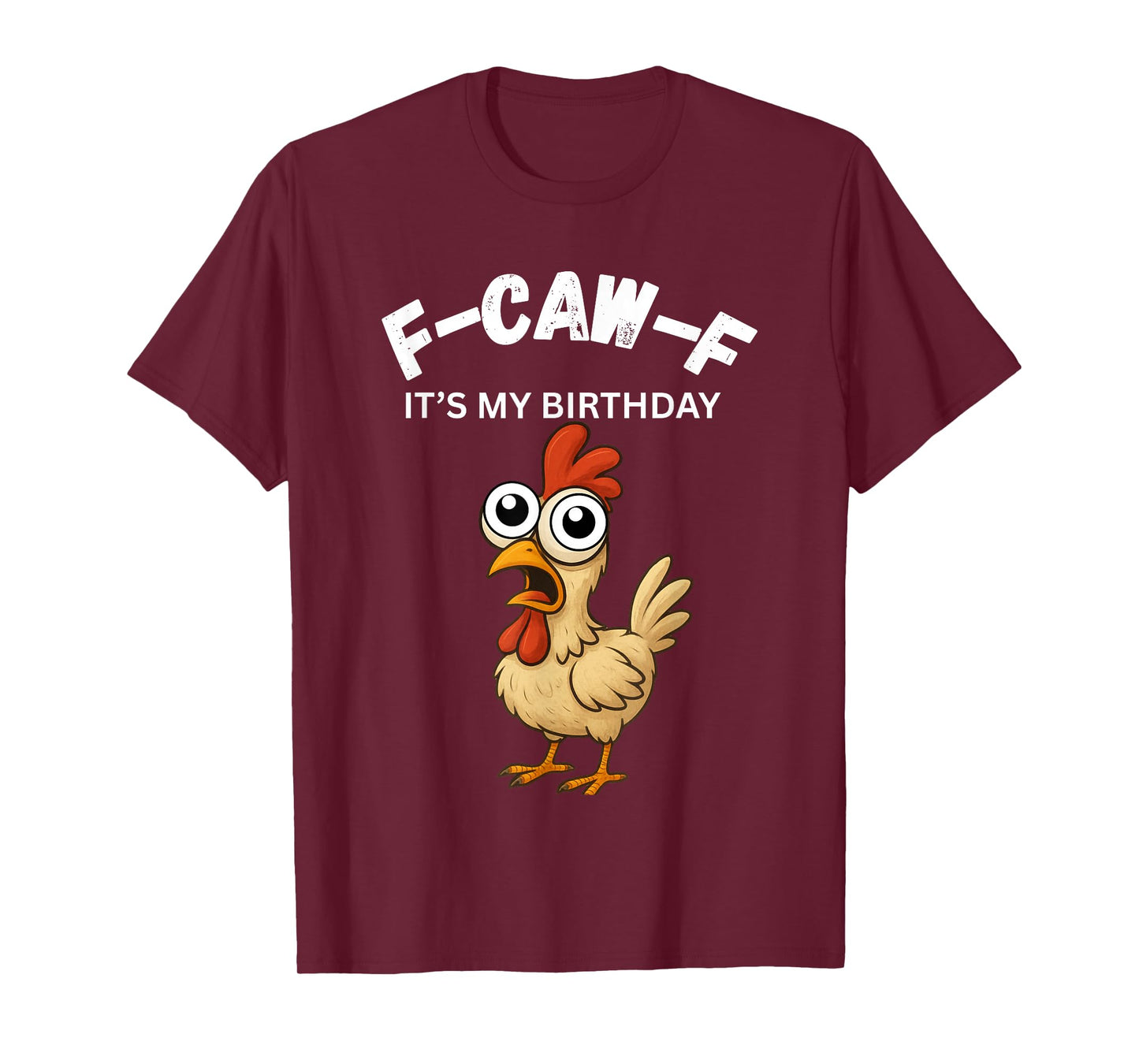 Chicken Lover Funny F-CAW-F It's My Birthday Fun Gift T-Shirt