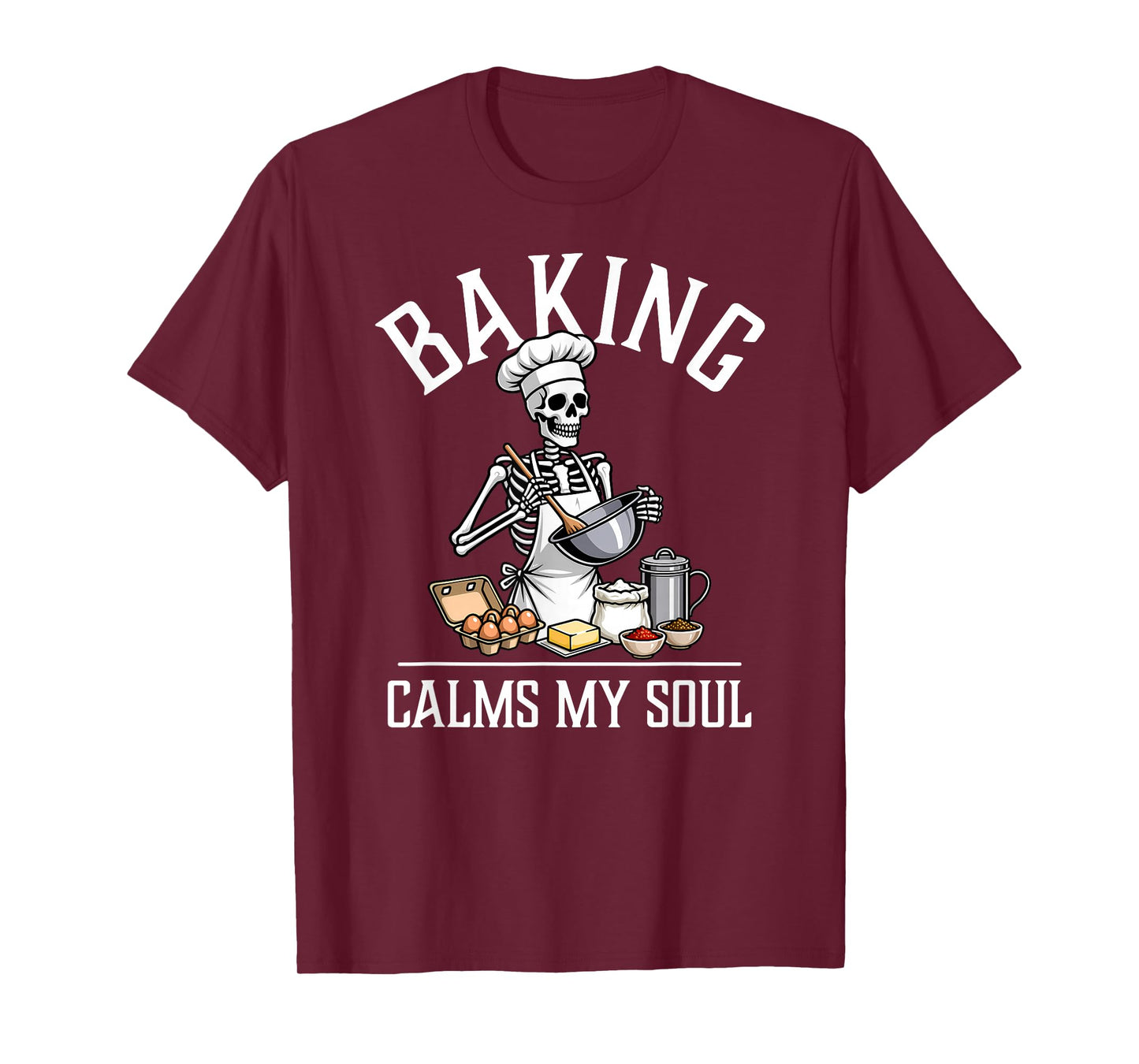 Baking Calms My Soul Funny Skeleton Baker Halloween T-Shirt