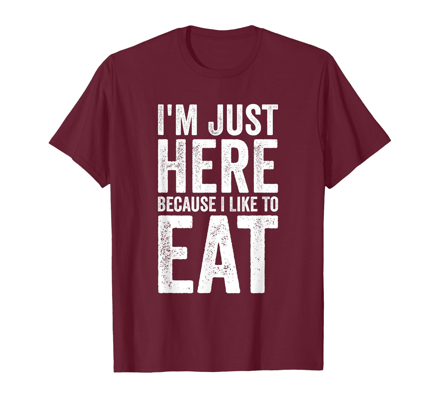 I'm Just Here Because I Like to Eat Funny Gym T-Shirt