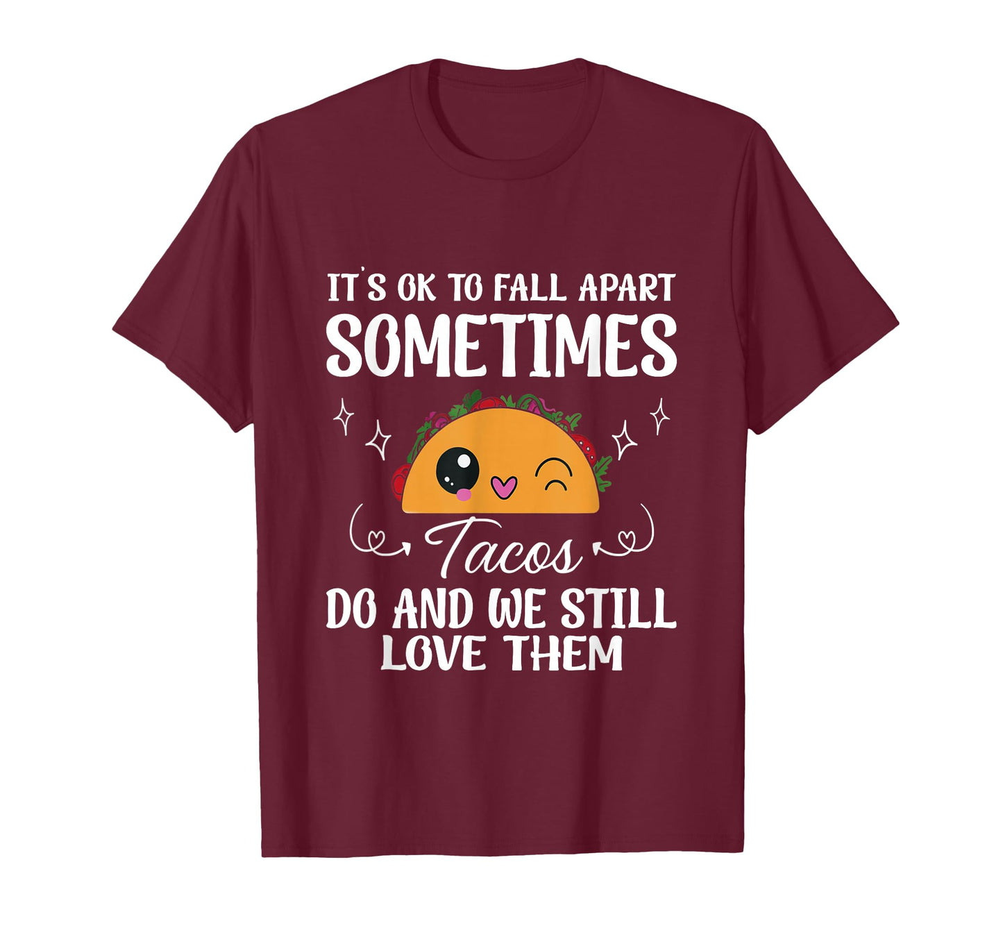 Tacos Fall Apart Too Mental Health Positive Message for All T-Shirt