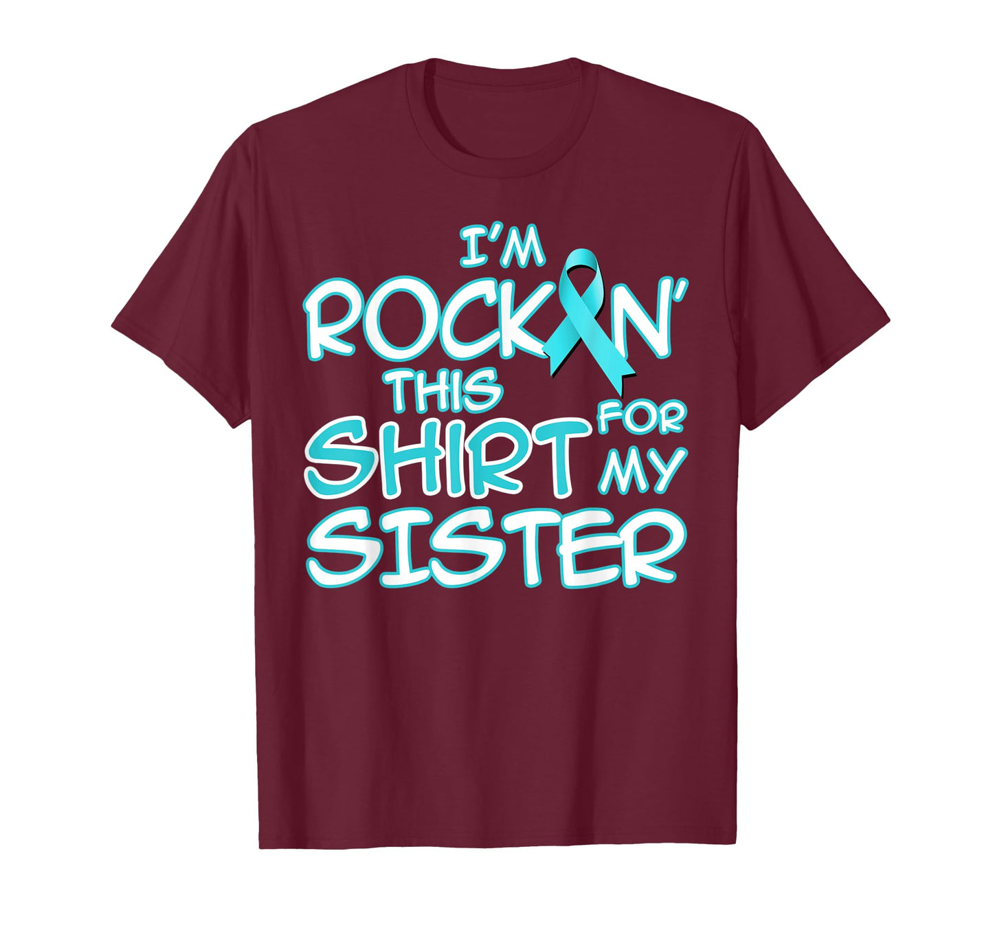I Wear Teal For My Sister Cancer Ribbon Awareness Gift T-Shirt