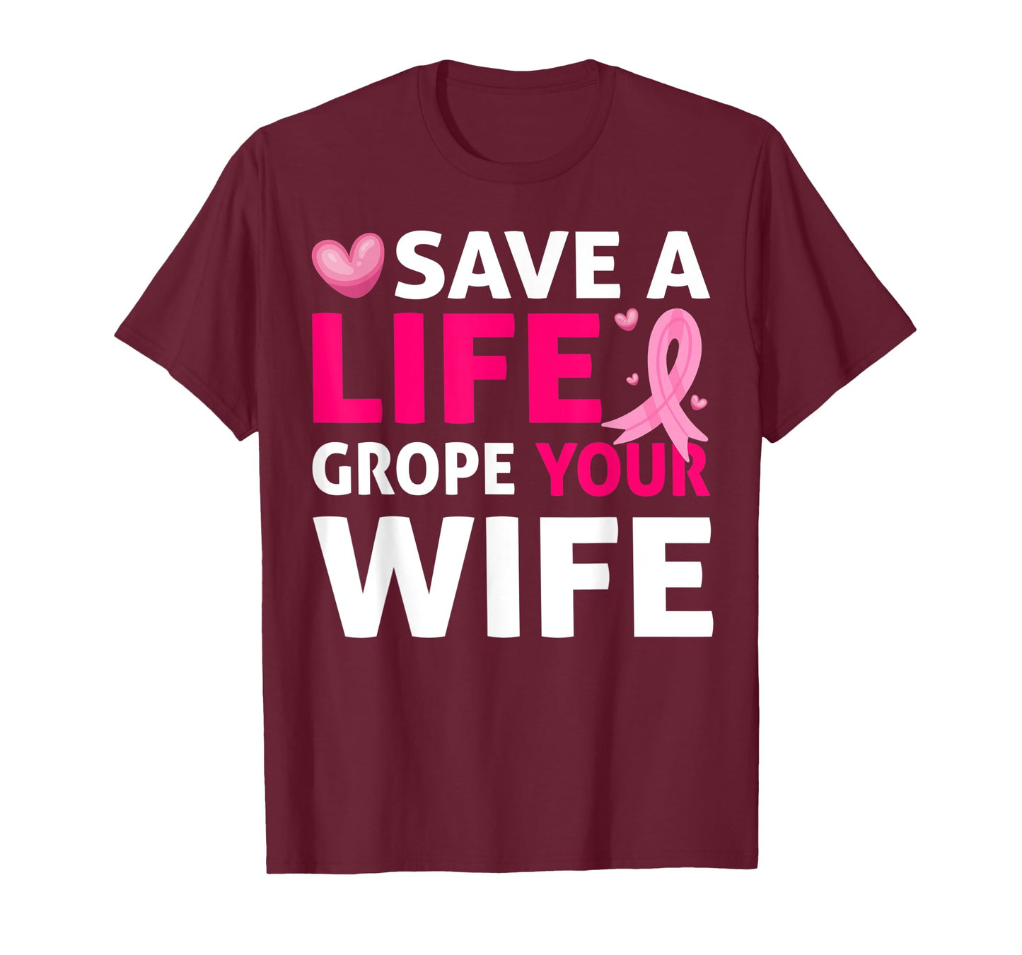 Save A Life Grope Your Wife Breast Cancer Awareness T-Shirt