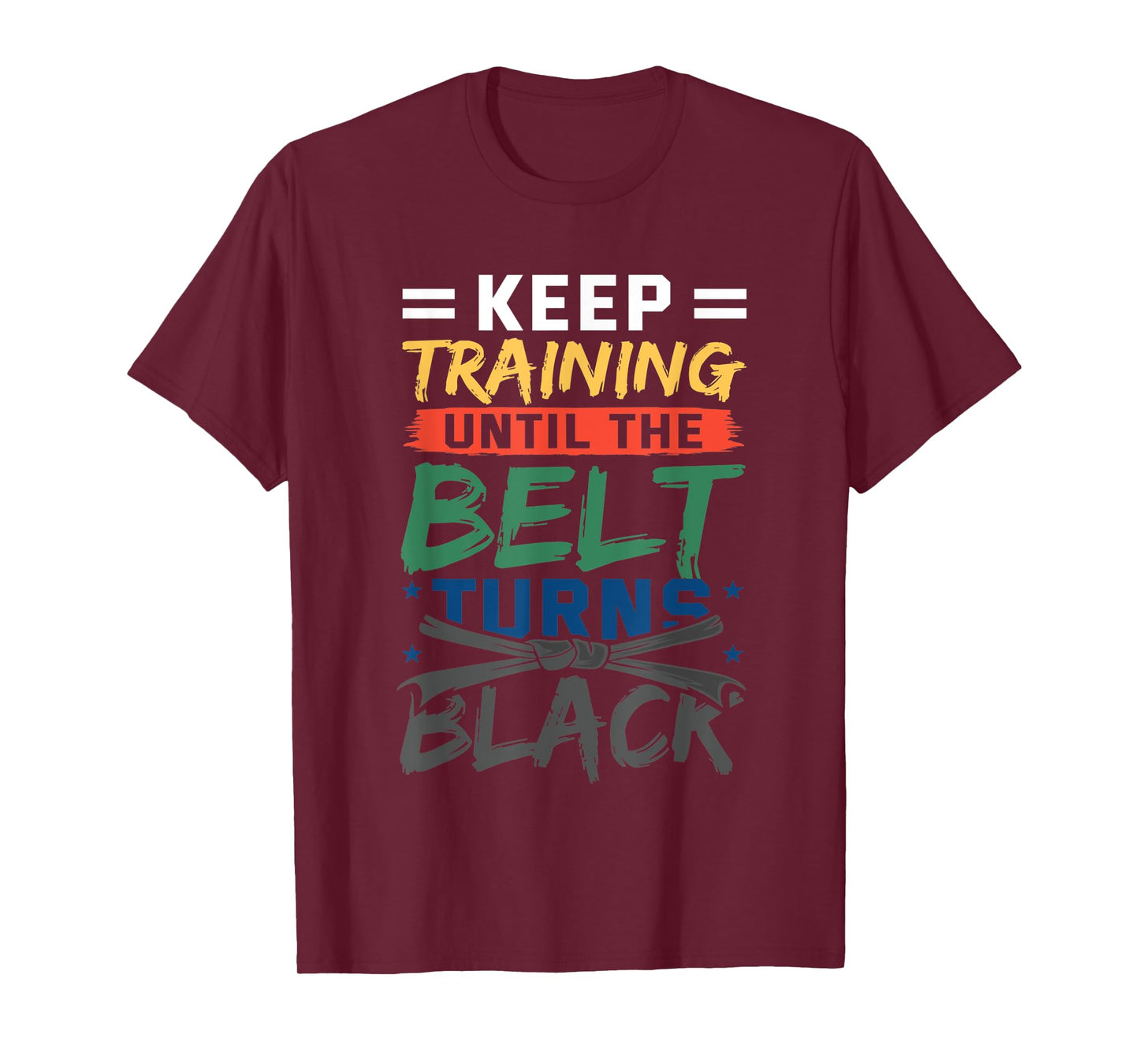 Keep Training Until The Belt Turns Black Belt Karate T-Shirt