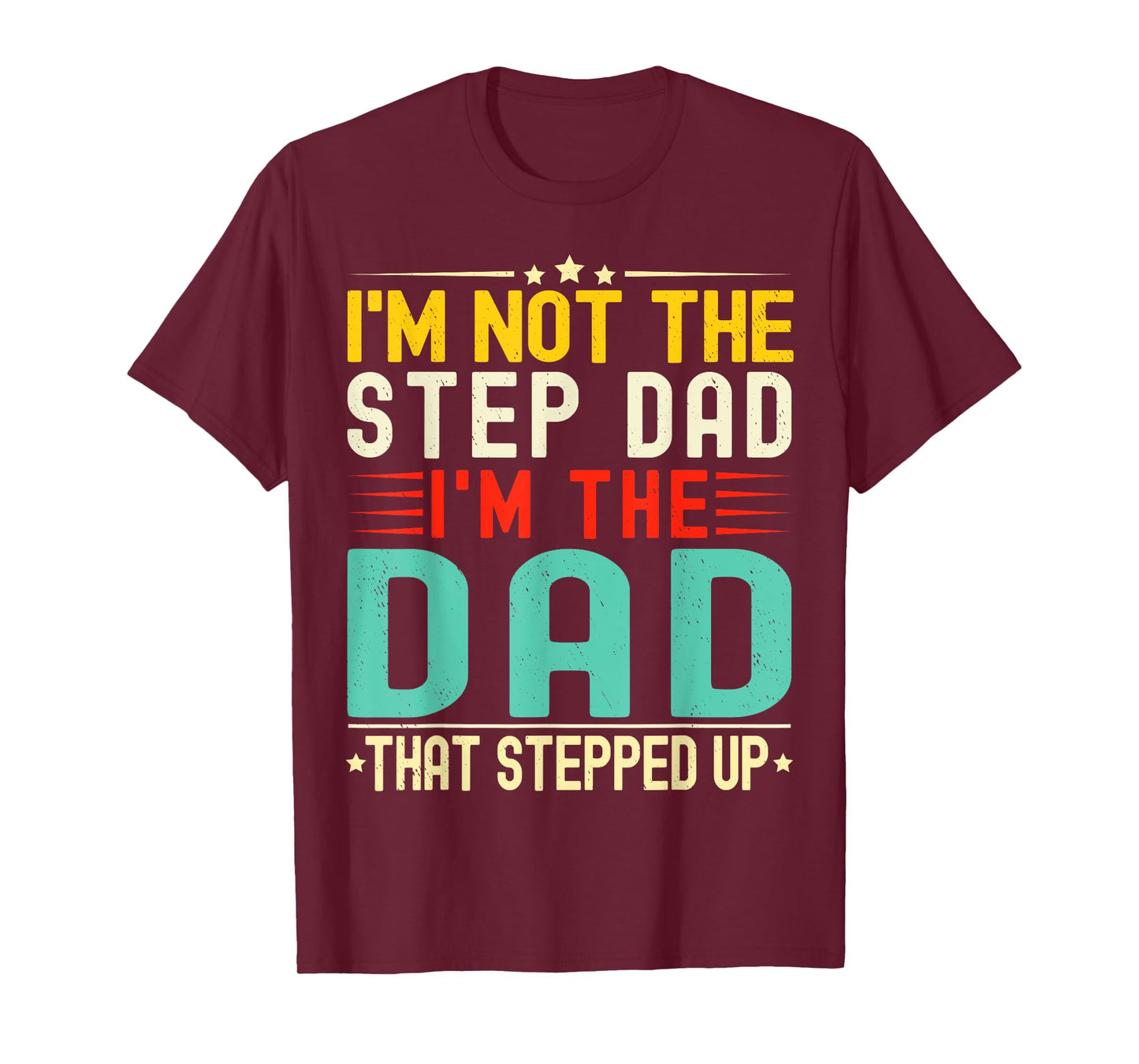 I'm Not The Step Dad I'm The Dad That Stepped Funny Father T-Shirt