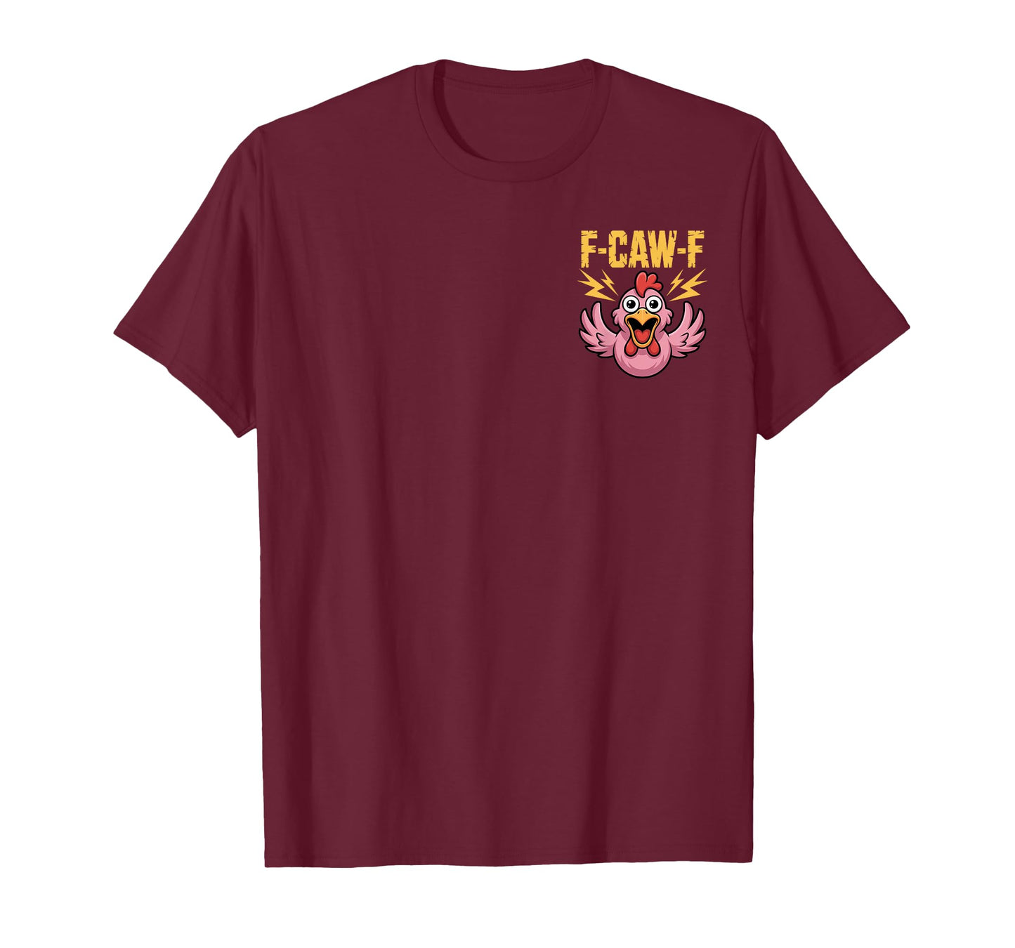 F-CAW-F Funny Chicken Humorous Poultry Lovers Everyday T-Shirt