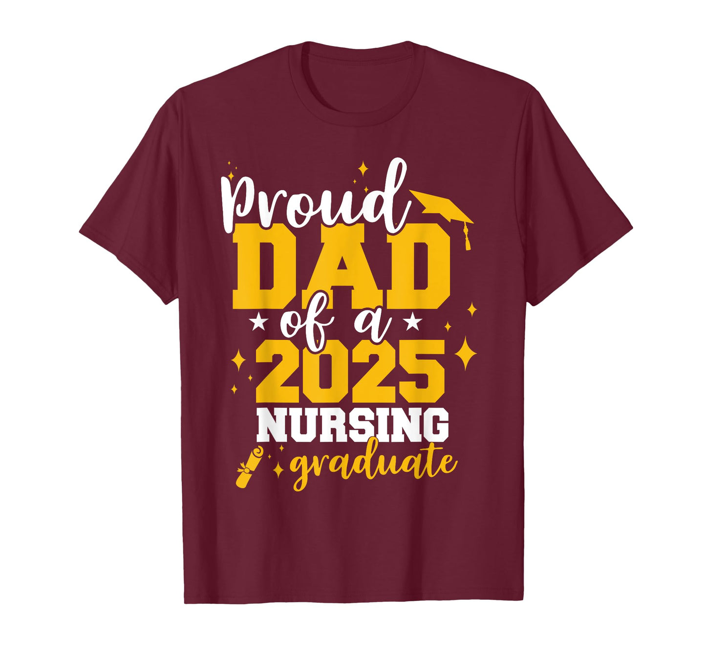 Proud Dad Of A Class Of 2025 Nurse Graduate Senior Funny T-Shirt
