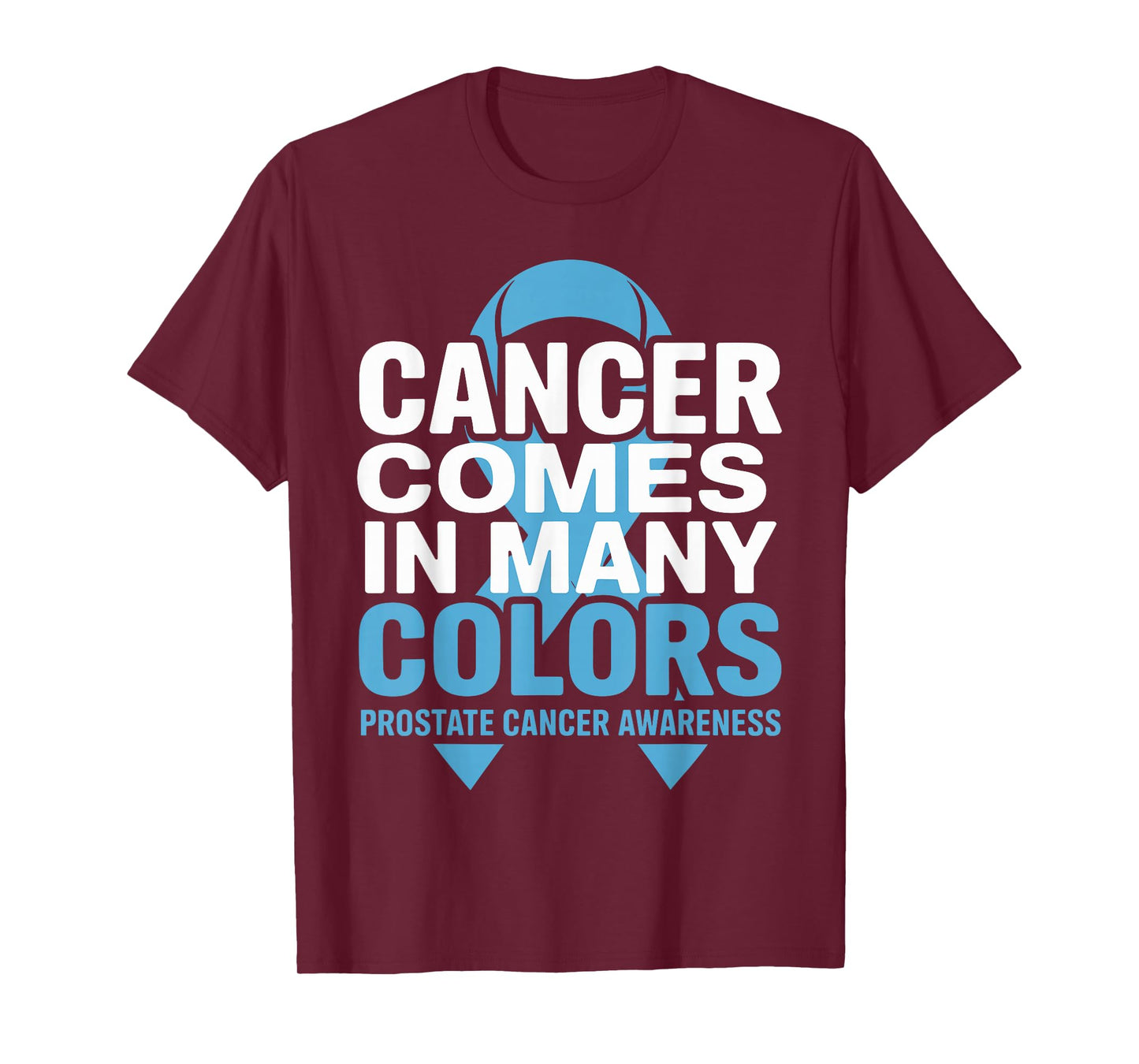 Cancer Comes in Many Colors Prostate Awareness Blue Ribbon T-Shirt