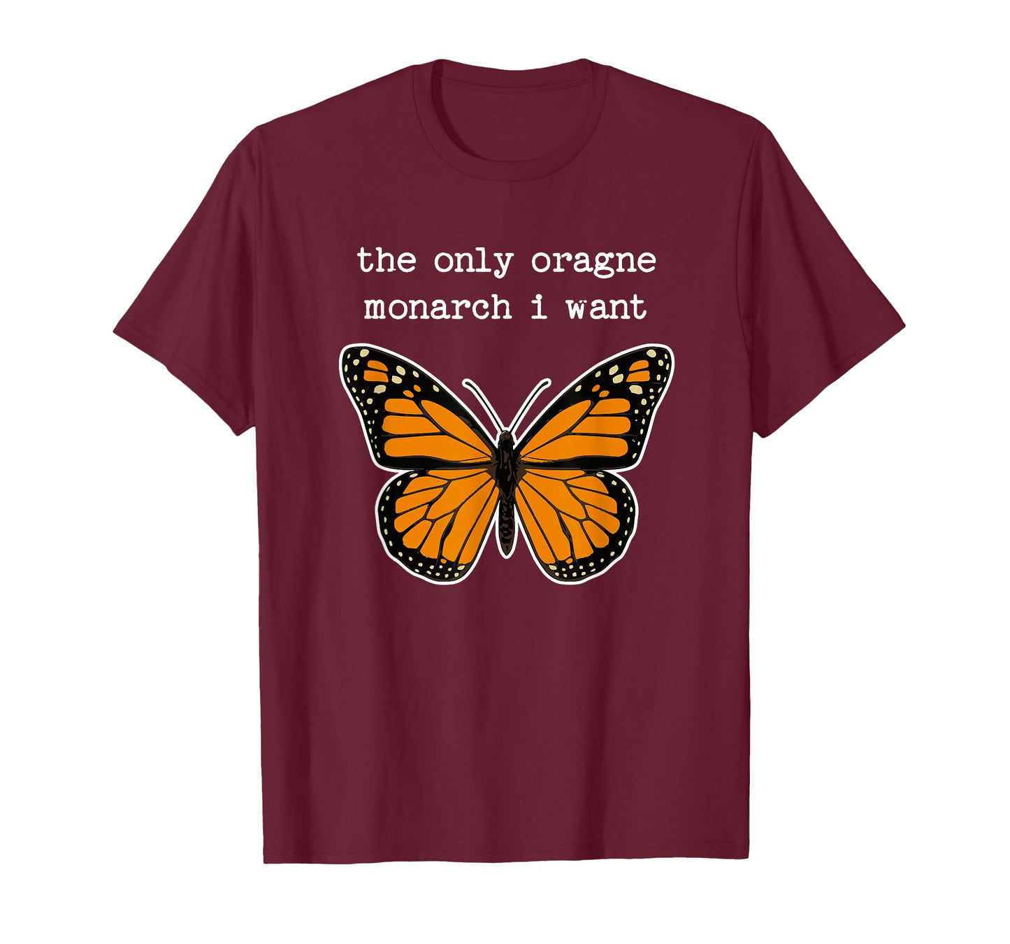 The Only Orange Monarch I Want Orange Monarch Butterfly T-Shirt