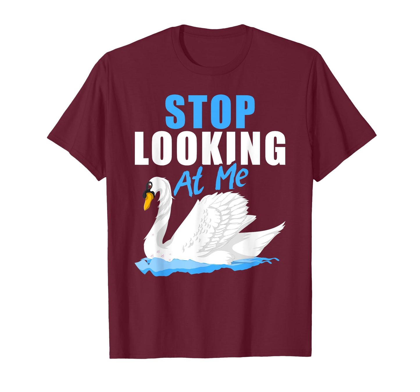 Beautiful Animal Pretty Bird Stop Looking At Me Swan T-Shirt