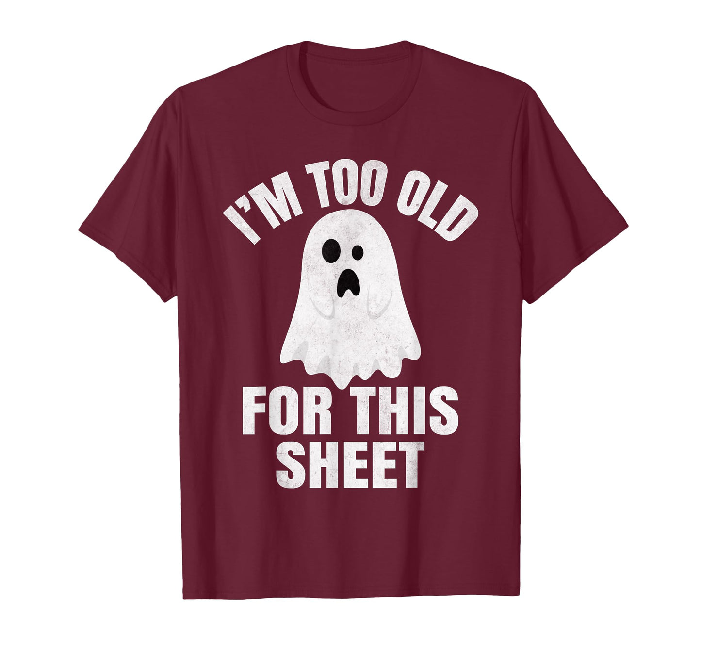 I'm Too Old for This Boo Sheet Halloween Costume Funny Ghost T-Shirt