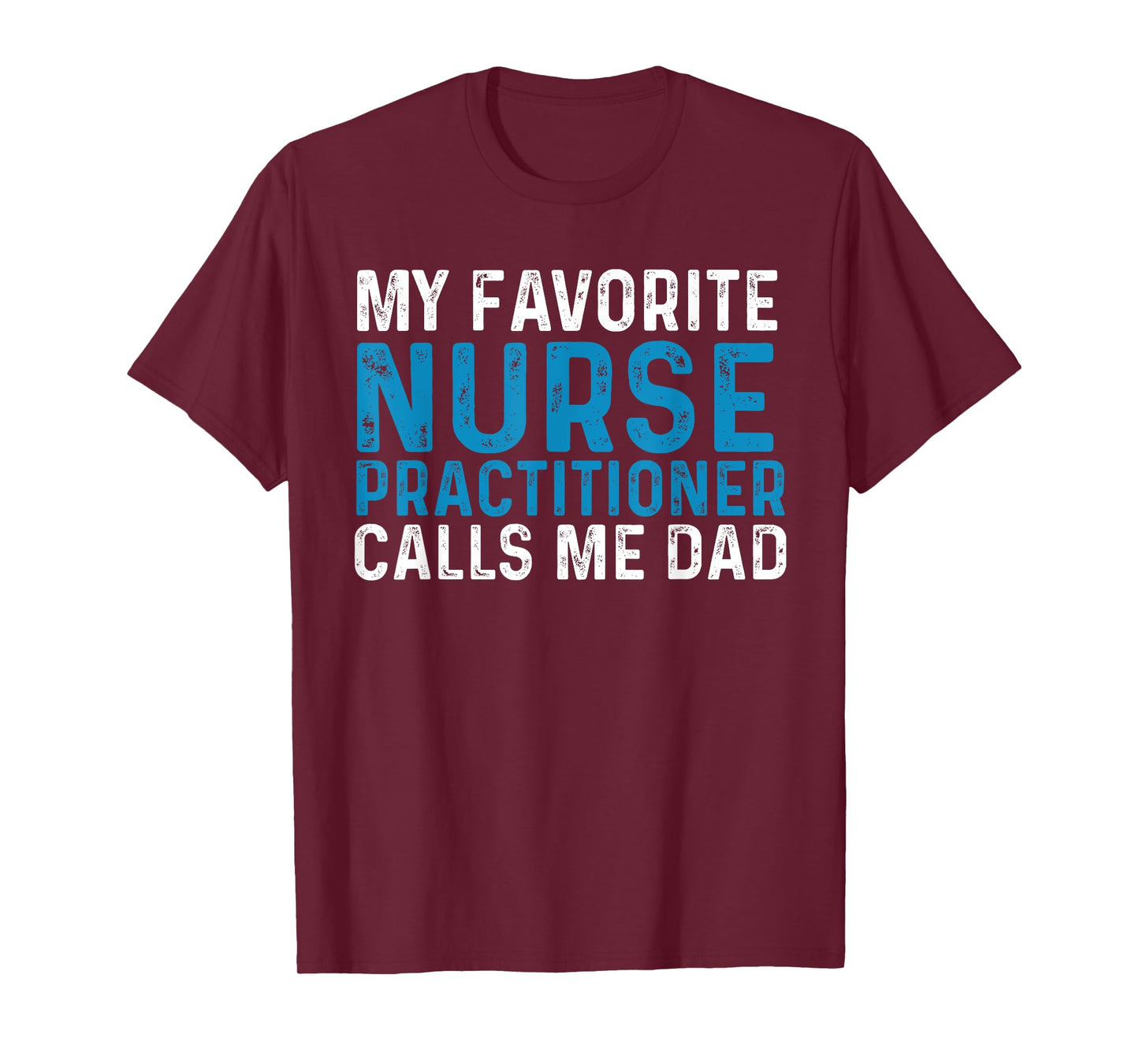 My Favorite Nurse Practitioner Calls Me Dad Funny Nursing T-Shirt