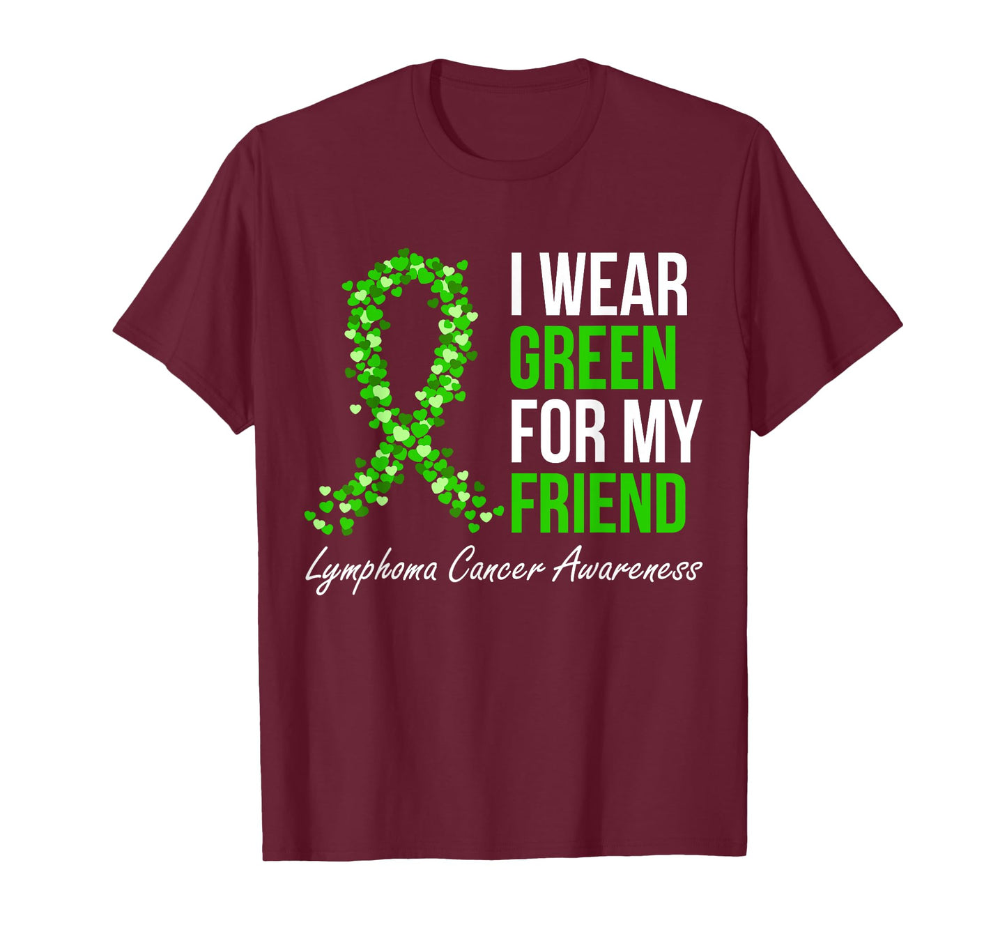 Lymphoma Cancer Ribbon I Wear Green For My Friend Support T-Shirt