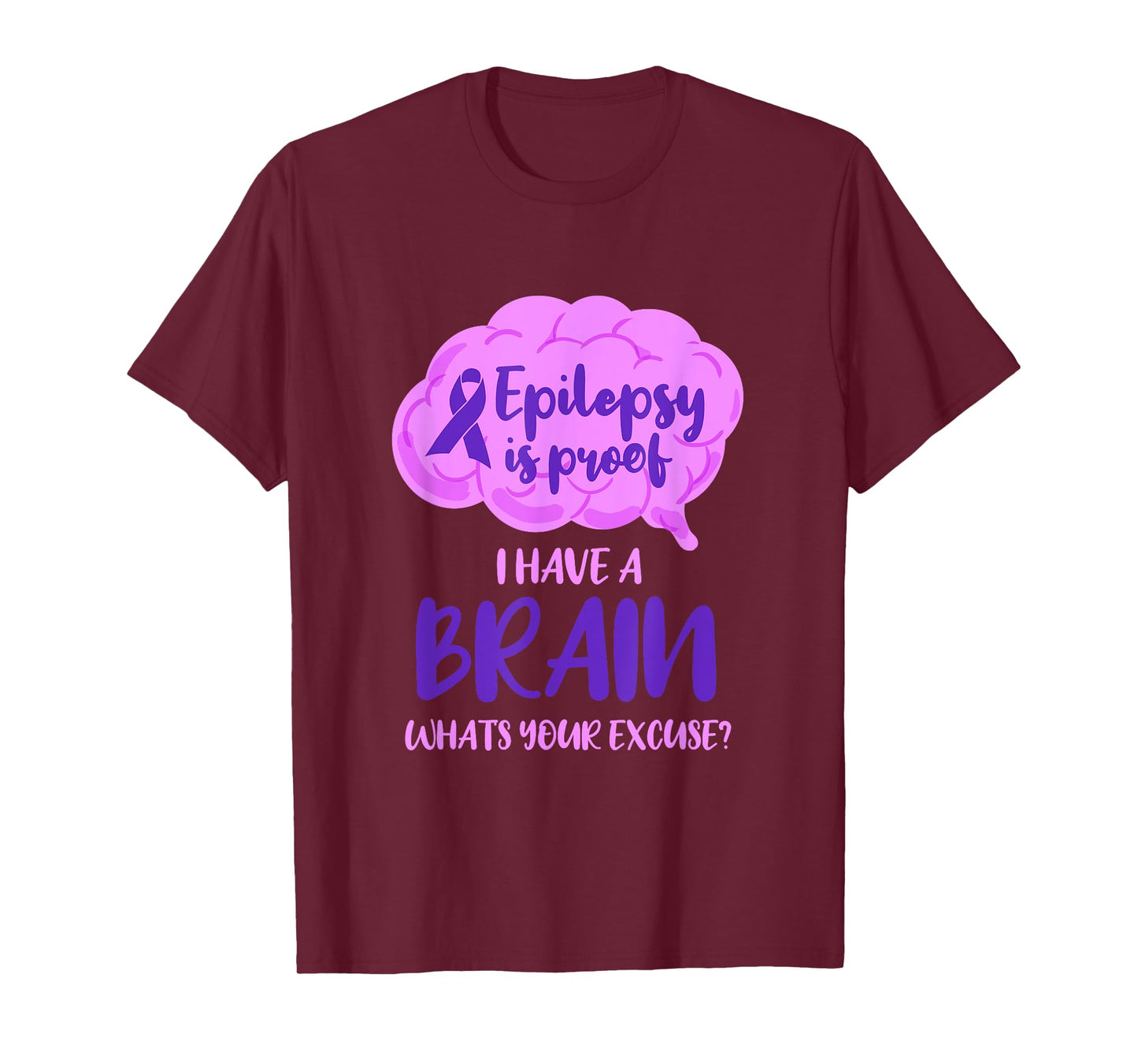 Epilepsy Is Proof I Have A Brain Whats Your Excuse T-Shirt