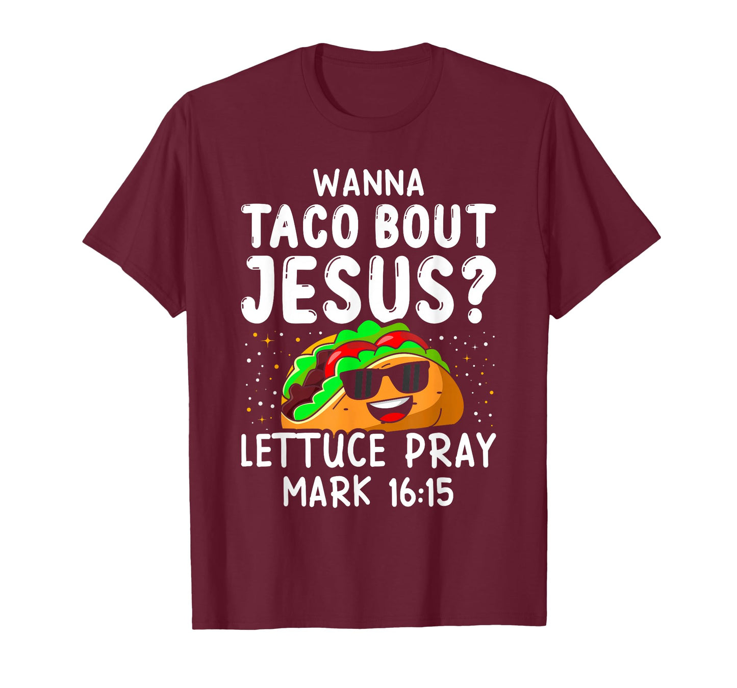 Wanna Taco Bout Jesus Lettuce Pray Mark 16:15 Cinco De Mayo T-Shirt