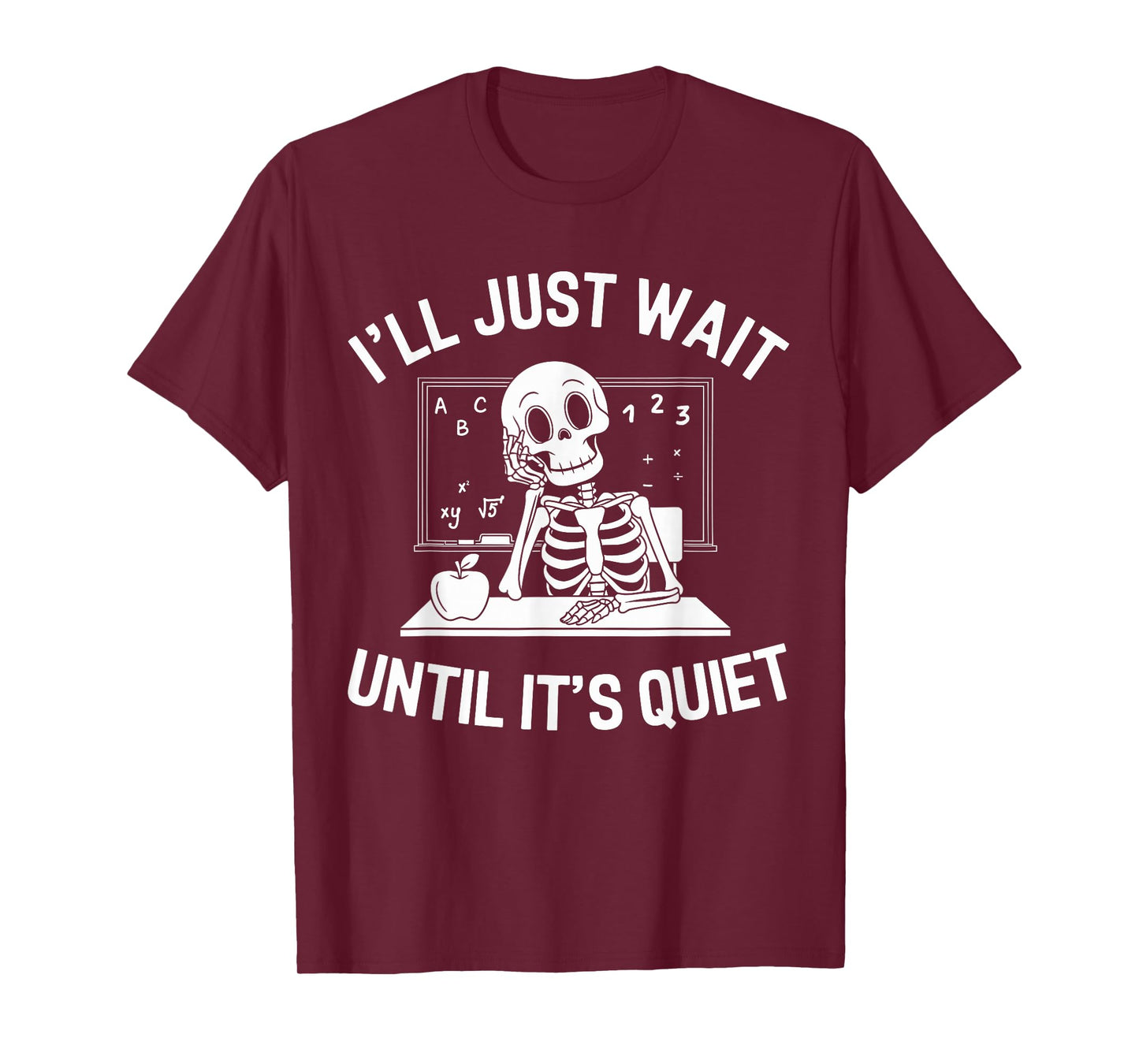I'll Just Wait Until It's Quiet Skeleton Halloween Teacher T-Shirt