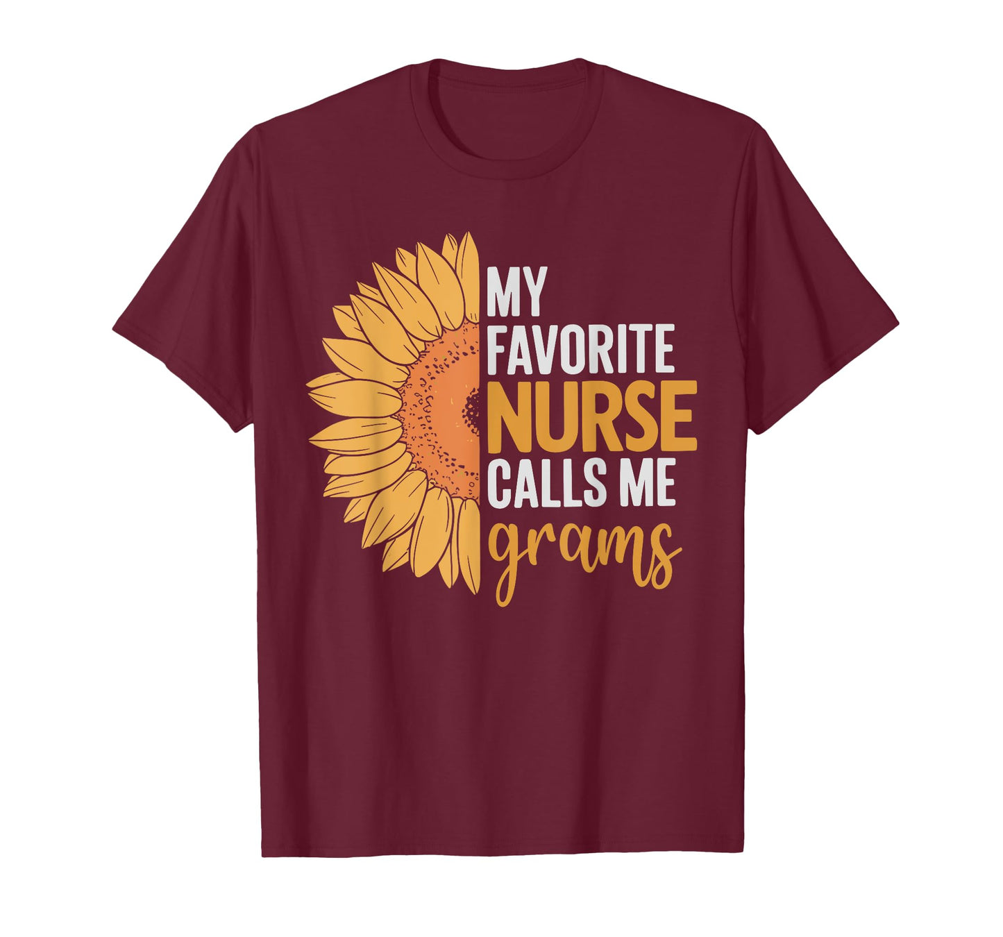 My favorite nurse calls me grams sunflower T-Shirt