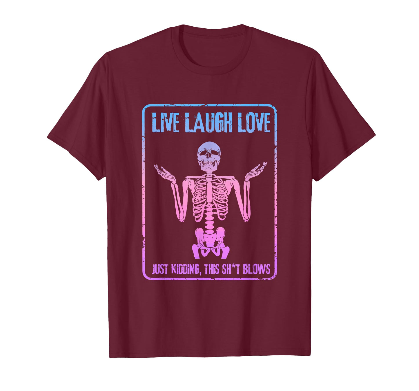 Live Laugh Love Just Kidding This Sht Blows Skeleton Design T-Shirt