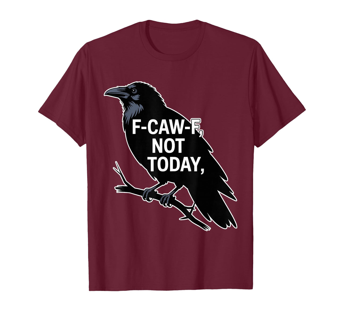 F-CAW-F Not Today Crow Sarcastic Raven Graphic Saying T-Shirt