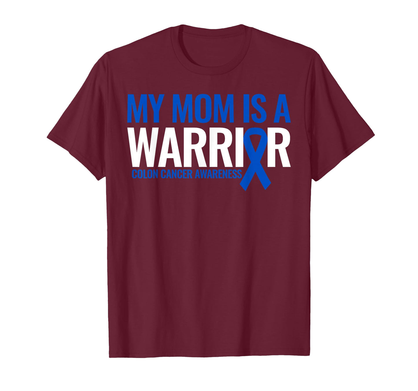 My Mom is a Warrior Colon Cancer Awareness Month Blue Ribbon T-Shirt