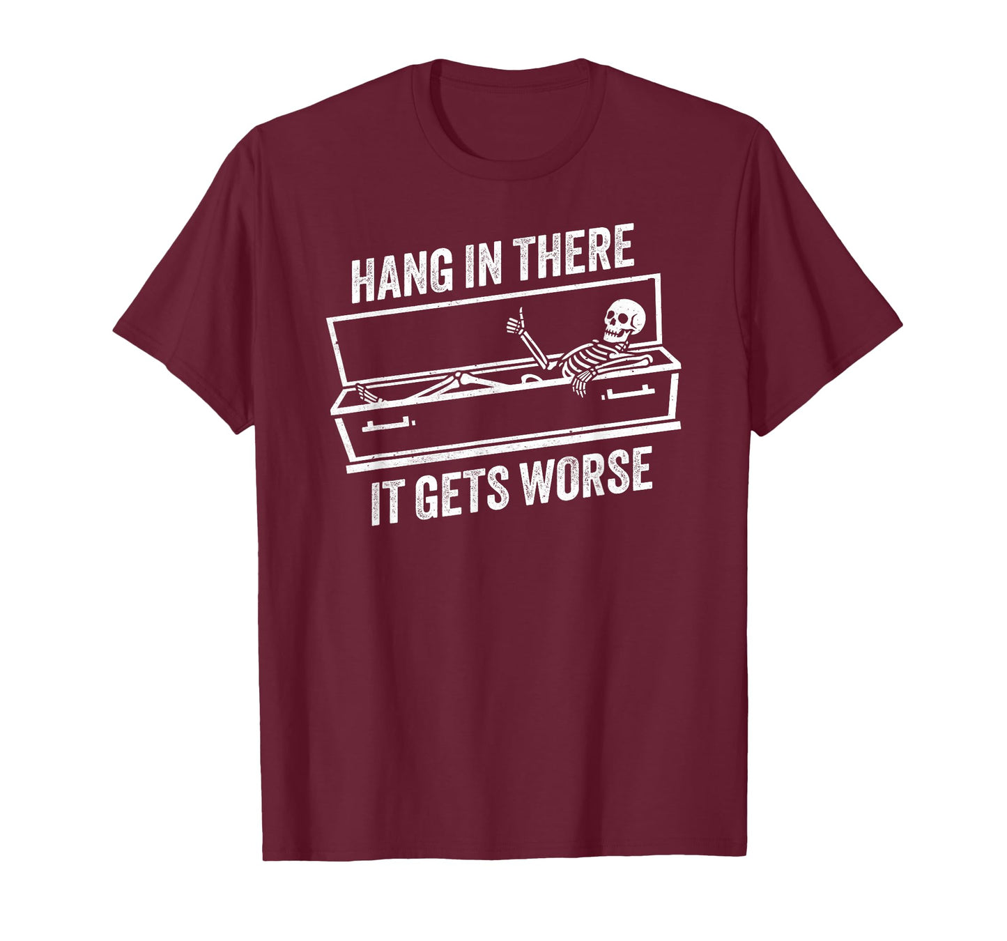 Hang in There It Gets Worse Funny Skeleton Thumbs Up Coffin T-Shirt