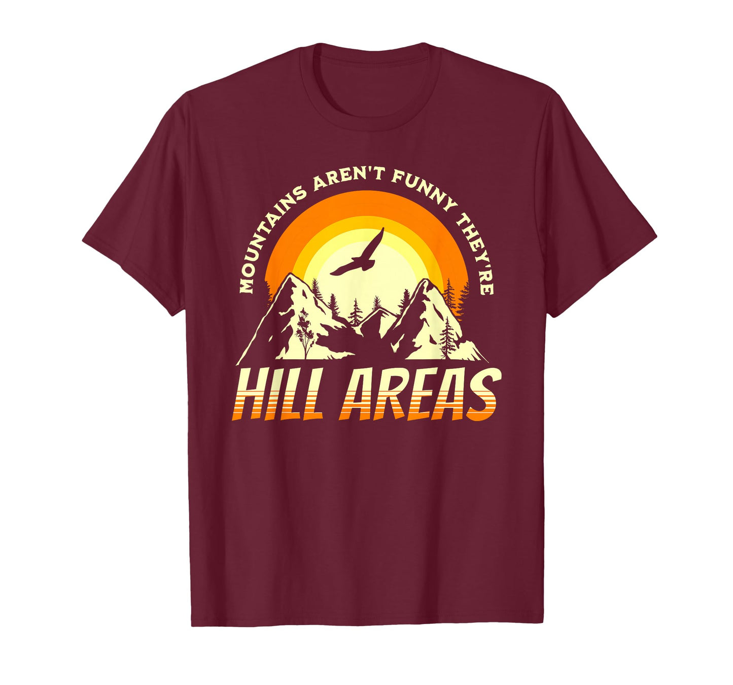 MOUNTAINS AREN'T FUNNY THEY'RE HILL AREAS Funny Dad Joke Pun T-Shirt