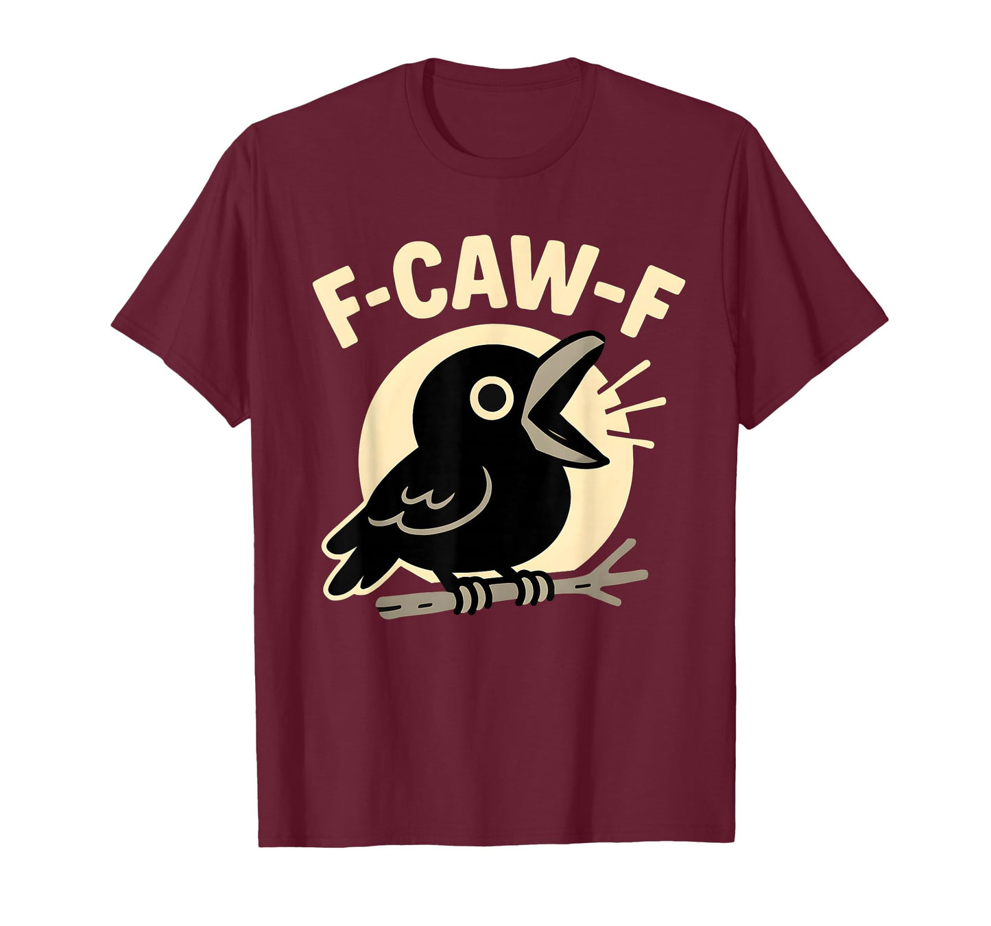 F Caw F Crow Funny F-Caw-F Humor Inappropriate Men Women T-Shirt