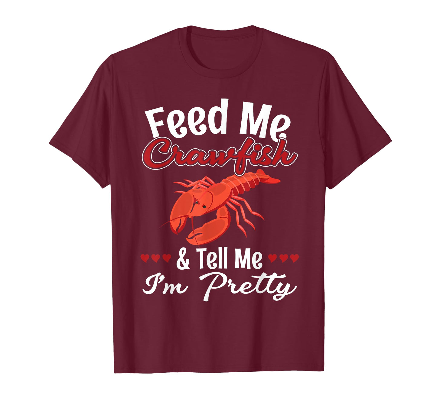 Feed Me Crawfish And Tell Me I'm Pretty for a Crawfish Queen T-Shirt