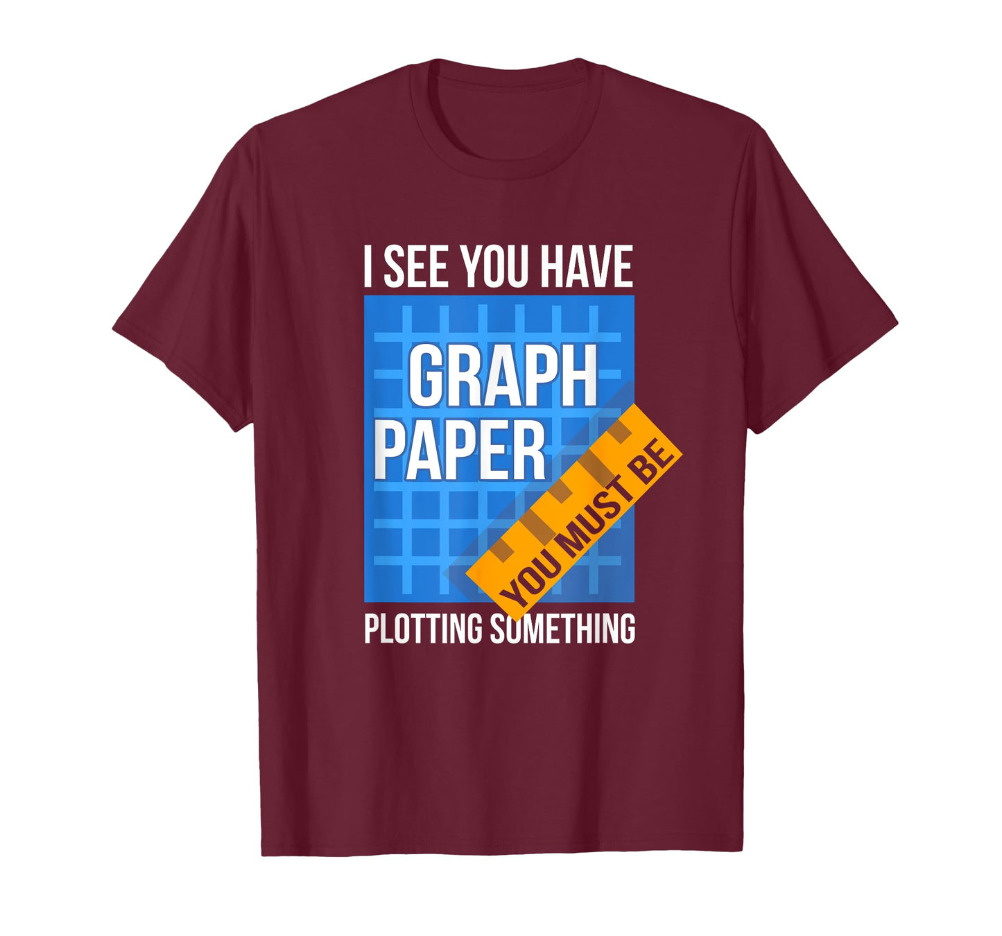 I See U Have Graph Paper You Must Be Plotting Something T-Shirt