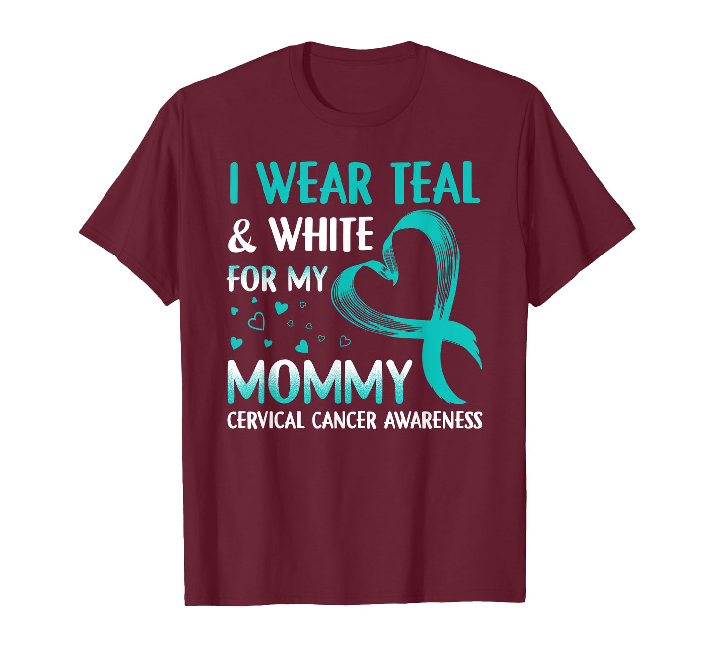 I Wear Teal & White For My Mommy Cervical Cancer T-Shirt T-Shirt
