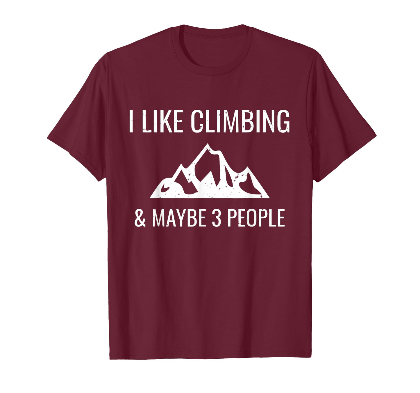 I Like Rock Climbing & Maybe 3 People Funny Climber Gift T-Shirt