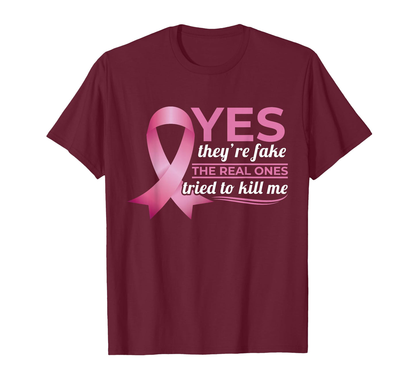 Yes They're Fake My Real Ones Tried To Kill Me Breast Cancer T-Shirt