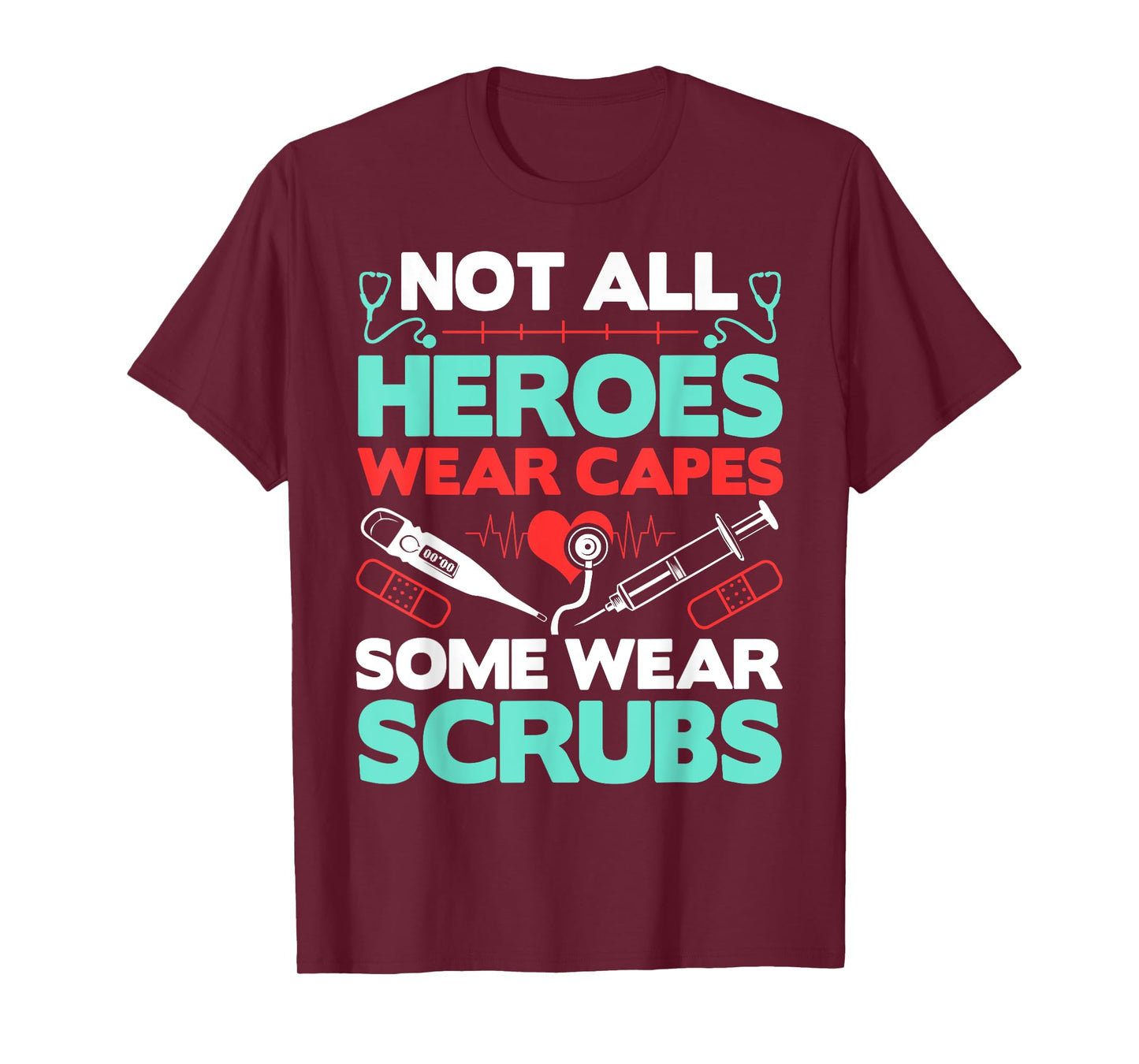 Not All Heroes Wear Capes Some Wear Scrubs Doctor RN Nurse T-Shirt